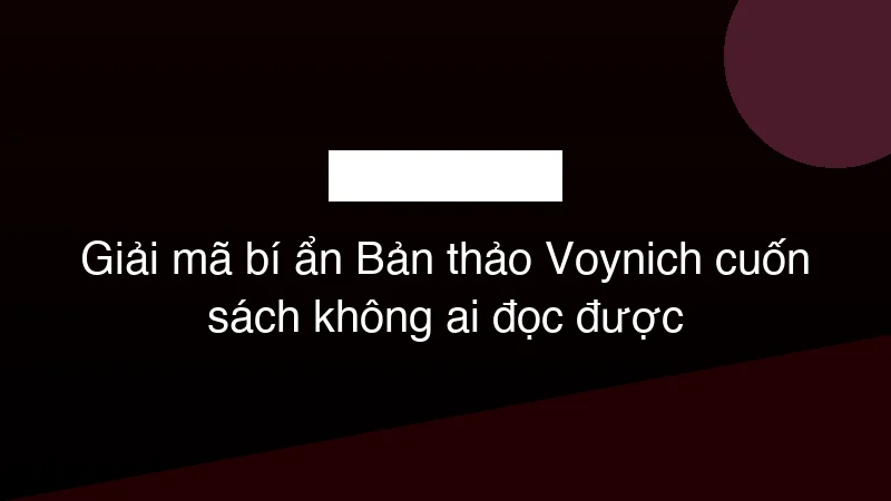 Hình ảnh minh họa Giải mã bí ẩn Bản thảo Voynich cuốn sách không ai đọc được