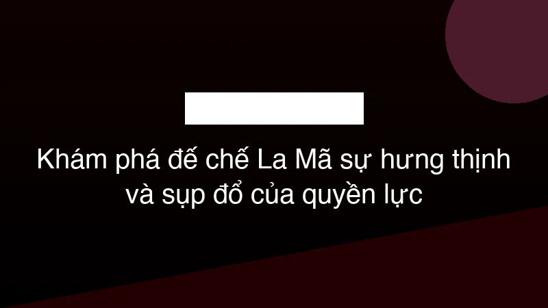 Hình ảnh minh họa Khám phá đế chế La Mã sự hưng thịnh và sụp đổ của quyền lực